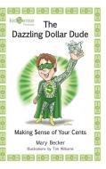 The Dazzling Dollar Dude di Mary Becker edito da BookLogix