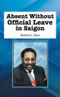 Absent Without Official Leave In Saigon di Rice Robert L. Rice edito da AuthorHouse