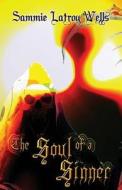The Soul Of A Sinner di Sammie Latroy Wells edito da America Star Books