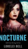 Nocturne Sabrina Strong Series Book 3 di LORELEI BELL edito da Lightning Source Uk Ltd