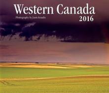 Western Canada 2016 edito da Firefly Books