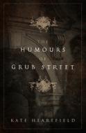 The Humours of Grub Street di Kate Heartfield edito da CHIZINE PUBN