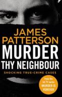 Murder Thy Neighbour di James Patterson edito da Random House UK Ltd