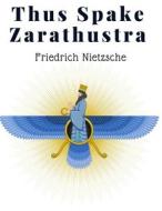 Thus Spake Zarathustra di Friedrich Nietzsche edito da Atlas Vista Publisher