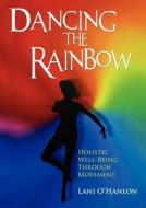 Dancing the Rainbow di Lani O'Hanlon edito da Mercier Press