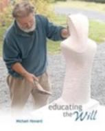 Educating The Will di Michael Howard edito da Awsna Publications