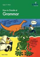 How to Dazzle at Grammar di Irene Yates edito da Brilliant Publications
