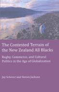 The Contested Terrain of the New Zealand All Blacks di Jay Scherer, Steven Jackson edito da Lang, Peter