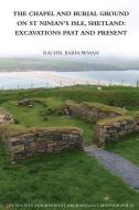 The Chapel and Burial Ground on St Ninian's Isle, Shetland: Excavations Past and Present: v. 32 di Rachel C. Barrowman edito da Maney Publishing