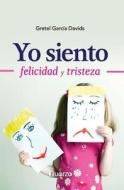 Yo Siento: Felicidad y Tristeza di Gretel Garcia Davids edito da Createspace Independent Publishing Platform