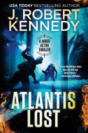 Atlantis Lost di J. Robert Kennedy edito da UnderMill Press