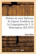 Histoire de Saint Alphonse de Liguori 3e Édition di Sans Auteur edito da Hachette Livre - Bnf