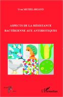 Aspects de la résistance bactérienne aux antibiotiques di Yvon Michel-Briand edito da Editions L'Harmattan