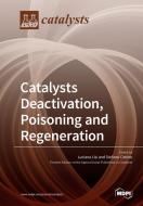 Catalysts Deactivation, Poisoning and Regeneration edito da MDPI AG