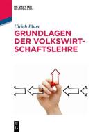 Grundlagen der Volkswirtschaftslehre di Ulrich Blum edito da de Gruyter Oldenbourg