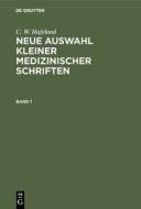 C. W. Hufeland: Neue Auswahl kleiner medizinischer Schriften. Band 1 di C. W. Hufeland edito da De Gruyter