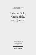 Hebrew Bible, Greek Bible, and Qumran: Collected Essays di Emanuel Tov edito da Mohr Siebeck
