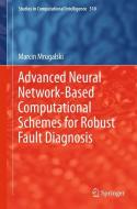 Advanced Neural Network-Based Computational Schemes for Robust Fault Diagnosis di Marcin Mrugalski edito da Springer International Publishing