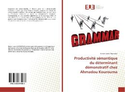Productivité sémantique du déterminant démonstratif chez Ahmadou Kourouma di Konan Lazare Nguessan edito da Éditions universitaires européennes