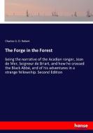 The Forge in the Forest di Charles G. D. Robert edito da hansebooks