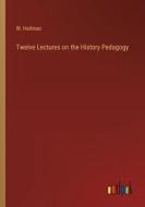 Twelve Lectures on the History Pedagogy di W. Hailman edito da Outlook Verlag
