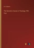 The Seventy's Course in Theology, Fifth Year di B. H. Roberts edito da Outlook Verlag