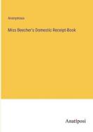 Miss Beecher's Domestic Receipt-Book di Anonymous edito da Anatiposi Verlag