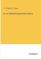 M. Val. Martialis Epigrammata Selecta di F. A. Paley, W. H. Stone edito da Anatiposi Verlag