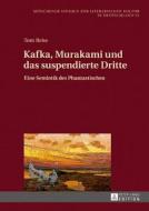 Kafka, Murakami und das suspendierte Dritte di Tom Reiss edito da Peter Lang
