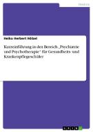 Kurzeinführung in den Bereich "Psychiatrie und Psychotherapie" für Gesundheits- und Krankenpflegeschüler di Heiko Herbert Hölzel edito da GRIN Verlag