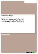 Beweisverwertungsverbote im arbeitsgerichtlichen Verfahren di Stefan Weidinger edito da GRIN Publishing