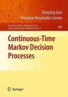 Continuous-Time Markov Decision Processes di Xianping Guo, Onésimo Hernández-Lerma edito da Springer-Verlag GmbH