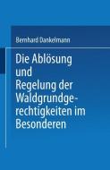 Die Ablösung und Regelung der Waldgrundgerechtigkeiten di jur. Bernhard Danrkelmann edito da Springer Berlin Heidelberg