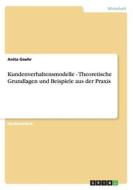 Kundenverhaltensmodelle - Theoretische Grundlagen Und Beispiele Aus Der Praxis di Anita Goehr edito da Grin Verlag