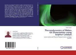 Thermodynamics of Melon Oil Dimerisation using Sulphur Catalyst di Udom Akpan edito da LAP Lambert Academic Publishing