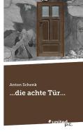...die achte Tür... di Anton Schenk edito da united p.c. Verlag