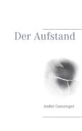 Der Aufstand di André Gunzinger edito da Books on Demand