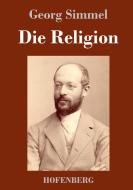 Die Religion di Georg Simmel edito da Hofenberg