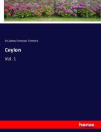 Ceylon di Sir James Emerson Tennent edito da hansebooks