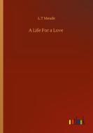 A Life For a Love di L. T Meade edito da Outlook Verlag