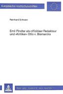 Emil Pindter als offiziöser Redakteur und «Kritiker» Otto v. Bismarcks di Reinhard Schwarz edito da Lang, Peter GmbH