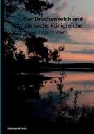 Der Drachenkelch und die sechs Königreiche di Helga B. Kuhlmann edito da Books on Demand
