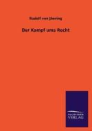 Der Kampf ums Recht di Rudolf Von Jhering edito da TP Verone Publishing