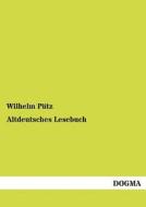 Altdeutsches Lesebuch di Wilhelm Pütz edito da DOGMA