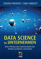 Data Science für Unternehmen di Foster Provost, Tom Fawcett edito da MITP Verlags GmbH