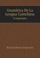 Gramatica De La Lengua Castellana Compuesta di Real Academia Espanola edito da Book On Demand Ltd.
