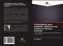 L'hybridation pour exploiter l'hétérosis du sorgho en Afrique australe di Leo Mpofu edito da Editions Notre Savoir