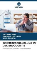 SCHMERZBEHANDLUNG IN DER ENDODONTIE di Priyanka Rani, Dakshita Joy Sinha, Nidhi Sharma edito da Verlag Unser Wissen