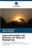 Interkulturalität und Bildung: ein Weg zur Begegnung di Silvia Inés Juárez, Gisela Lafuente edito da Verlag Unser Wissen