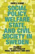 Social Policy, Welfare State, and Civil Society in Sweden: Volume II: The Lost World of Social Democracy 1988-2015 di Sven E. O. Hort (Birth Name Olsson) edito da LIGHTNING SOURCE INC